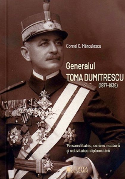 Cartea generalul toma dumitrescu (1877-1936) - cornel c. marculescu de Cornel C. Marculescu