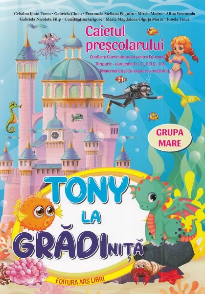 Cartea Tony la gradinita - Grupa mare - Caietul prescolarului - Cristina Ipate-Toma, Gabriela Ciucu, Emanuela Steliana Fugulin, Mirela Medre, Alina Smaranda de Alina Smaranda