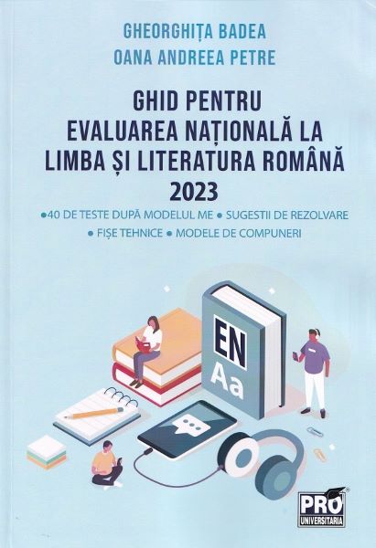 Cartea Ghid pentru Evaluarea Nationala la limba si literatura romana 2023 - Gheorghita Badea, Oana Andreea Petre de Ghid pentru Evaluarea Nationala la limba si literatura romana 2023 - Gheorghita Badea, Oana Andreea Petre
