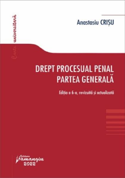 Cartea Drept procesual penal. Partea generala Ed.6 - Anastasiu Crisu de Anastasiu Crisu