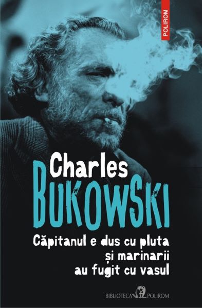 Cartea Capitanul e dus cu pluta si marinarii au fugit cu vasul - Charles Bukowski de Charles Bukowski