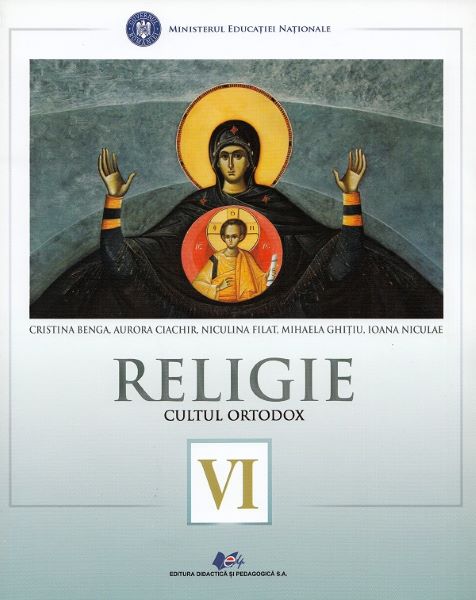 Cartea Religie. Cultul ortodox - Clasa 6 - Cristina Benga, Aurora Ciachir, Niculina Filat, Mihaela Ghitiu, Ioana Niculae de Religie. Cultul ortodox - Clasa 6 - Cristina Benga, Aurora Ciachir, Niculina Filat, Mihaela Ghitiu, Ioana Niculae