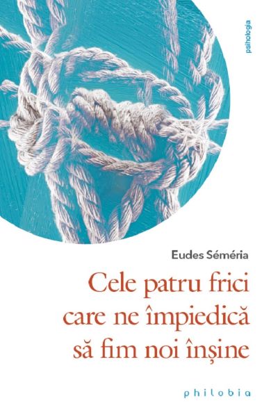 Cartea Cele patru frici care ne impiedica sa fim noi insine - Eudes Semeria de Eudes Semeria