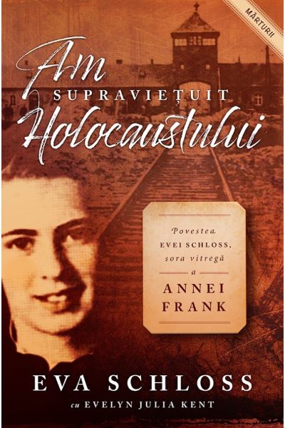 Cartea Am supravietuit Holocaustului. Povestea Evei Schloss, sora vitrega a Annei Frank - Eva Schloss de Eva Schloss