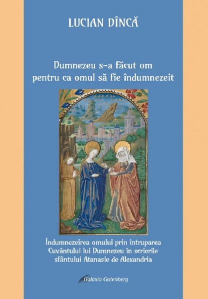 Cartea Dumnezeu s-a facut om pentru ca omul sa fie indumnezeit - Lucian Dinca de Dumnezeu s-a facut om pentru ca omul sa fie indumnezeit - Lucian Dinca