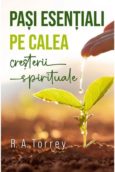 Cartea Pasi esentiali pe calea cresterii spirituale - R.A. Torrey de R.A. Torrey