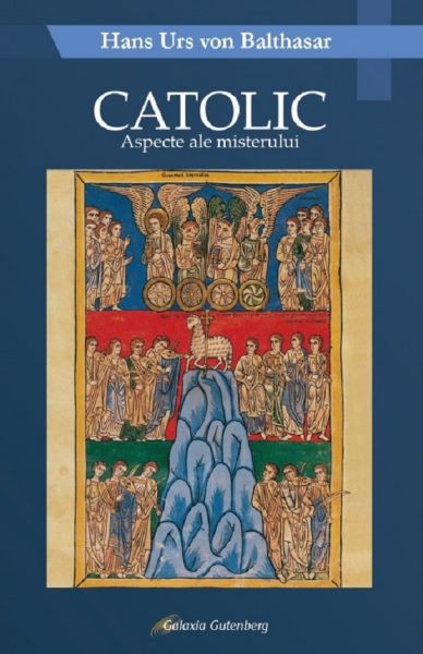 Cartea Catolic. Aspecte ale misterului - Hans Urs von Balthasar de Hans Urs von Balthasar