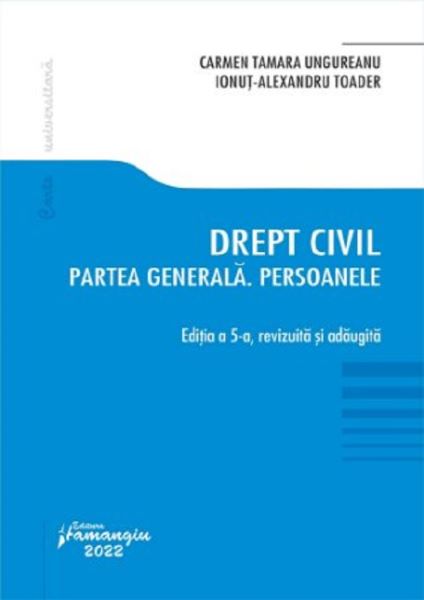 Cartea Drept civil. Partea generala. Persoanele Ed.5 - Carmen Tamara Ungureanu, Ionut Alexandru Toader de Drept civil. Partea generala. Persoanele Ed.5 - Carmen Tamara Ungureanu, Ionut Alexandru Toader
