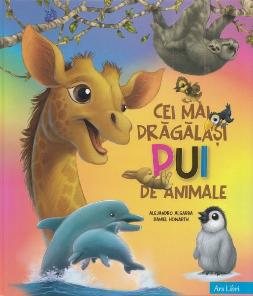 Cartea Cei mai dragalasi pui de animale - Alejandro Algarra, Daniel Howarth de Cei mai dragalasi pui de animale - Alejandro Algarra, Daniel Howarth