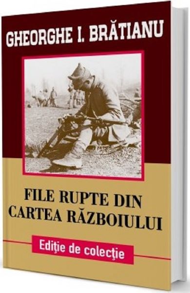 Cartea File rupte din cartea razboiului - Gheorghe I. Bratianu de File rupte din cartea razboiului - Gheorghe I. Bratianu