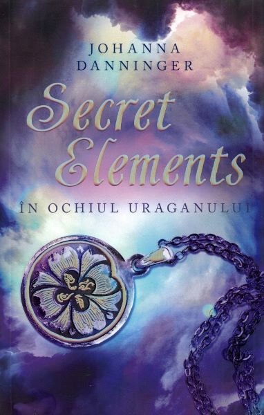 Cartea Secret elements. In ochiul uraganului - Johanna Danninger de Secret elements. In ochiul uraganului - Johanna Danninger