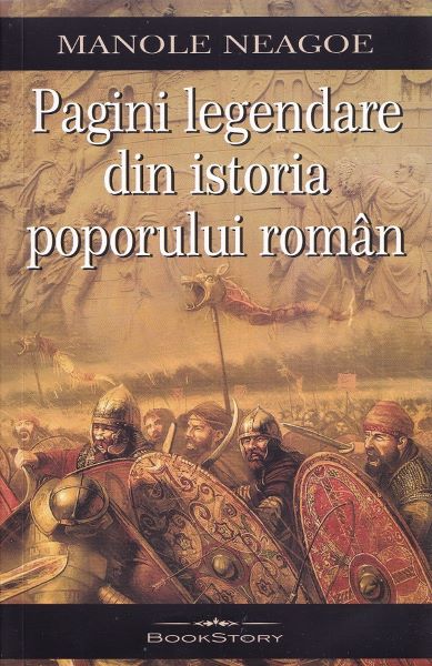 Cartea Pagini legendare din istoria poporului roman - Manole Neagoe de Manole Neagoe