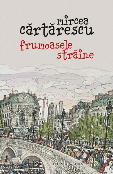 Cartea Frumoasele straine - Mircea Cartarescu de Mircea Cartarescu