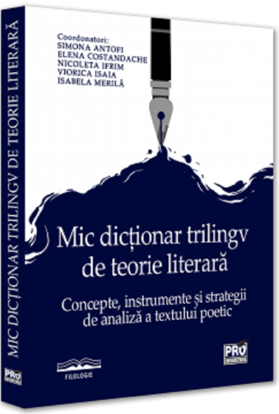Cartea Mic dictionar trilingv de teorie literara - Simona Antofi, Elena Constandache, Nicoleta Ifrim, Viorica Isaia, Isabela Merila de Mic dictionar trilingv de teorie literara - Simona Antofi, Elena Constandache, Nicoleta Ifrim, Viorica Isaia, Isabela Merila