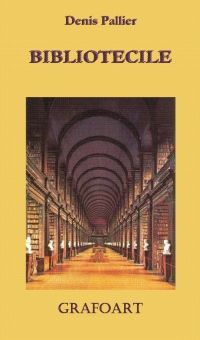 Cartea Bibliotecile - Denis Pallier de Denis Pallier