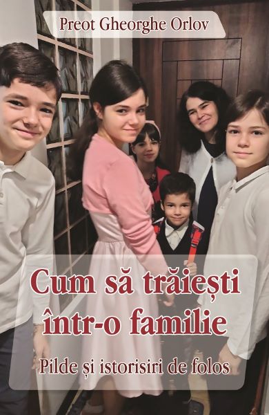 Cartea Cum sa traiesti intr-o familie - Gheorghe Orlov de Cum sa traiesti intr-o familie - Gheorghe Orlov