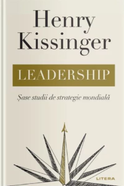 Cartea Leadership. Sase studii de strategie mondiala - Henry Kissinger de Leadership. Sase studii de strategie mondiala - Henry Kissinger