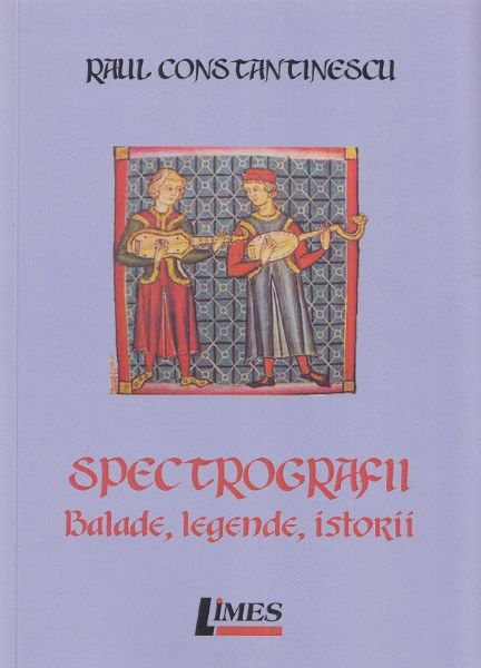 Cartea Spectrografii. Balade, legende, istorii - Raul Constantinescu de Spectrografii. Balade, legende, istorii - Raul Constantinescu