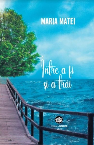 Cartea Intre a fi si a trai - Maria Matei de Intre a fi si a trai - Maria Matei