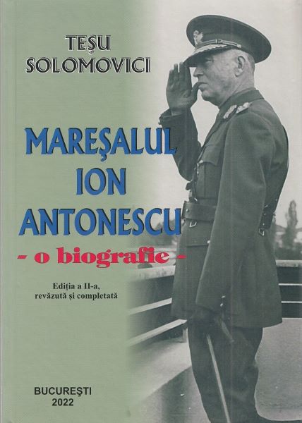 Cartea Maresalul Ion Antonescu. O biografie - Tesu Solomovici de Maresalul Ion Antonescu. O biografie - Tesu Solomovici