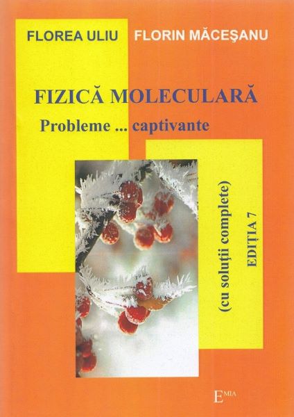Cartea Fizica moleculara. Probleme... captivante - Florea Uliu, Florin Macesanu de Fizica moleculara. Probleme... captivante - Florea Uliu, Florin Macesanu