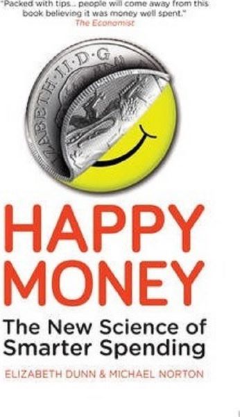 Cartea Happy Money - Elizabeth Dunn, Michael Norton de Happy Money - Elizabeth Dunn, Michael Norton