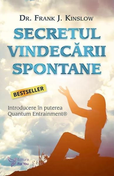 Cartea Secretul vindecarii spontane - Frank J. Kinslow de Secretul vindecarii spontane - Frank J. Kinslow
