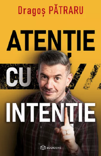 Cartea Atentie cu intentie de Dragos Patraru