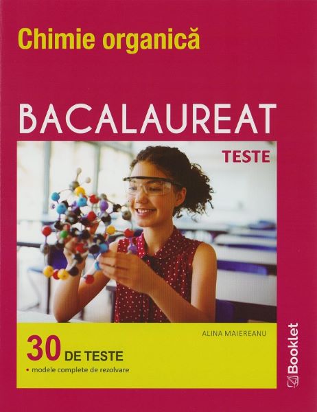 Cartea Chimie organica. Bacalaureat 30 de teste de Chimie organica. Bacalaureat 30 de teste