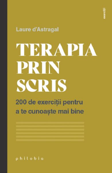 Cartea Terapia prin scris. 200 de exercitii pentru a te cunoaste mai bine de Laure D Astragal
