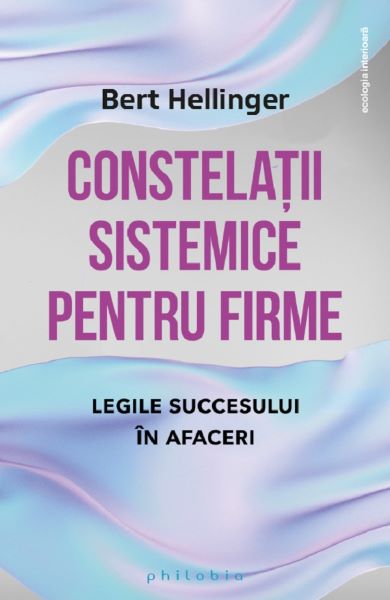 Cartea Constelatii sistemice pentru firme. Legile succesului in afaceri de Bert Hellinger