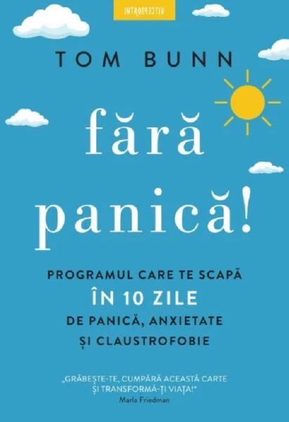 Cartea Fara panica! Programul care te scapa in 10 zile de panica, anxietate si claustrofobie de Tom Bunn