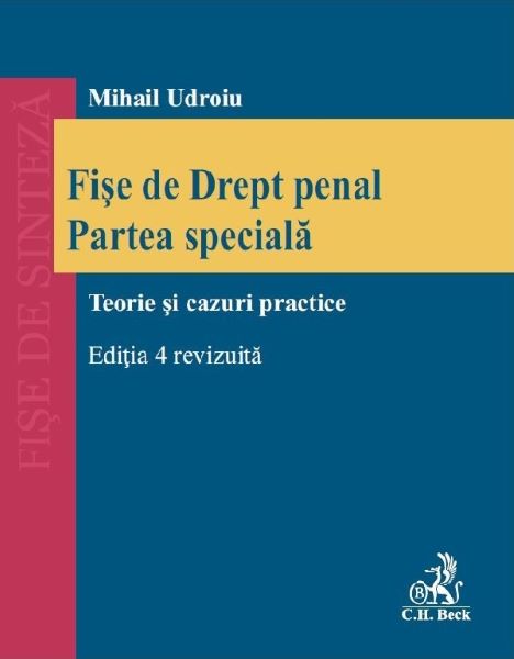 Cartea Fise de drept penal. Partea speciala. Teorie si cazuri practice Ed.4 de Mihail Udroiu