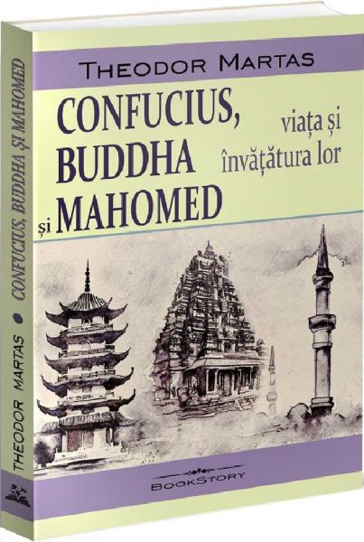 Cartea Confucius, Buddha si Mahomed. Viata si invatatura lor de Theodor Martas