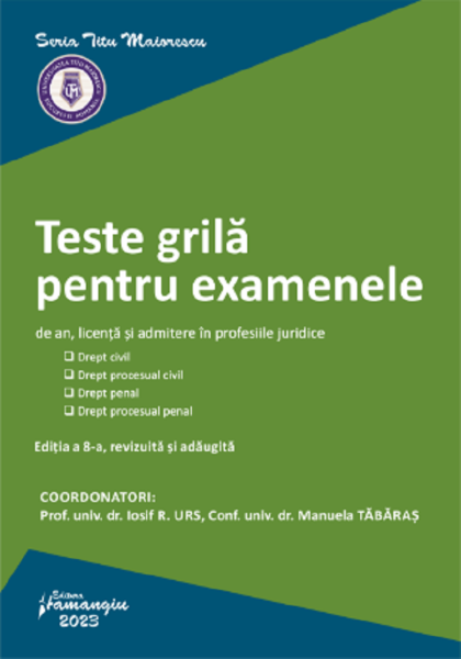 Cartea Teste grila pentru examenele de an, licenta si admitere in profesiile juridice Ed.8 de Teste grila pentru examenele de an, licenta si admitere in profesiile juridice Ed.8