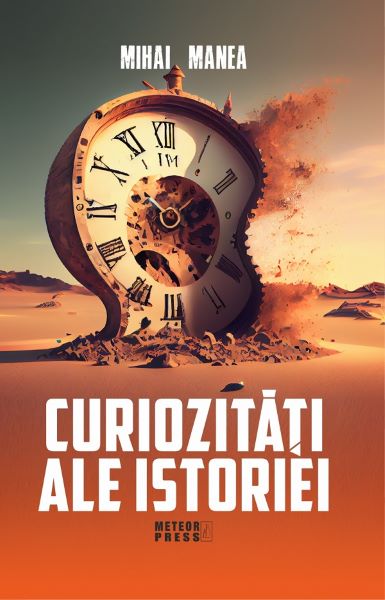 Cartea Curiozitati ale istoriei de Mihai Manea