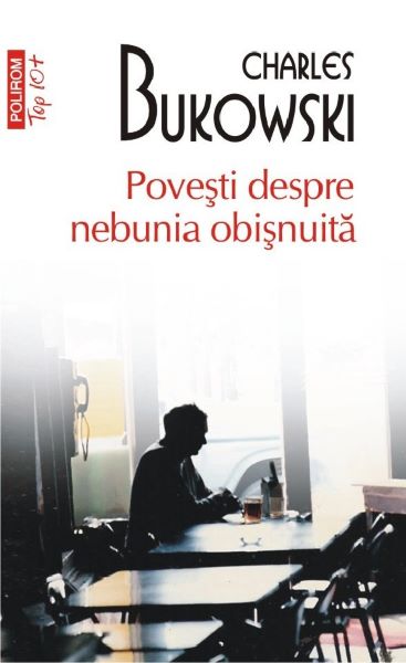 Cartea Povesti despre nebunia obisnuita de Charles Bukowski