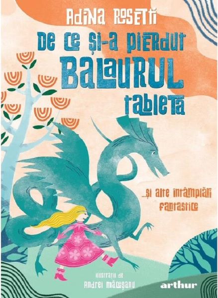 Cartea De ce si-a pierdut balaurul tableta... si alte intamplari fantastice de Adina Rosetti