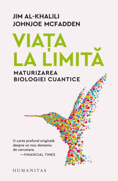 Cartea Viata la limita. Maturizarea biologiei cuantice de Jim Al-Khalili
