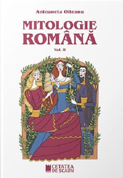 Cartea Mitologie romana Vol.2 Ed.2 de Antoaneta Olteanu