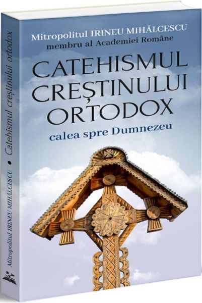 Cartea Catehismul Crestinului Ortodox: calea spre Dumnezeu de Catehismul Crestinului Ortodox: calea spre Dumnezeu