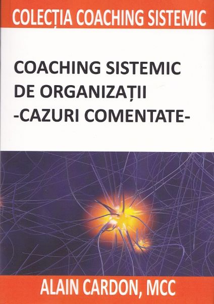 Cartea Coaching sistemic de organizatii. Cazuri comentate de Coaching sistemic de organizatii. Cazuri comentate