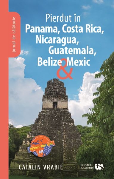 Cartea Pierdut in Panama, Costa Rica, Nicaragua, Guatemala, Belize si Mexic de Catalin Vrabie
