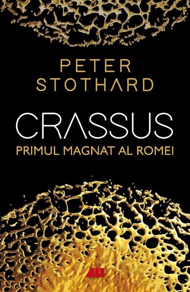 Cartea Crassus. Primul magnat al Romei de Peter Stothard
