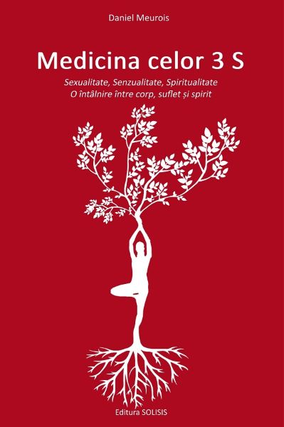 Cartea Medicina celor 3 S: Sexualitate, Senzualitate, Spiritualitate de Medicina celor 3 S: Sexualitate, Senzualitate, Spiritualitate
