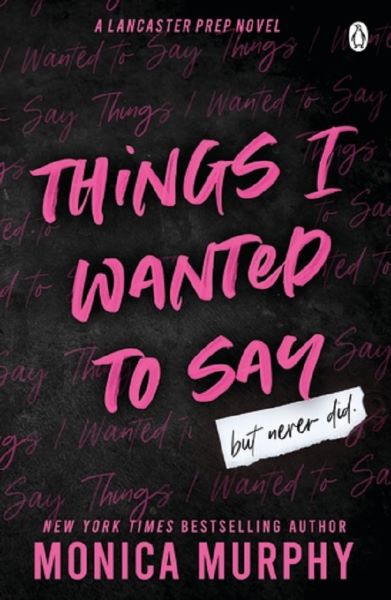 Cartea Things I Wanted To Say, But Never Did de Monica Murphy