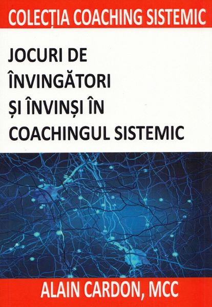 Cartea Jocuri de invingatori si invinsi in coachingul sistemic de Jocuri de invingatori si invinsi in coachingul sistemic