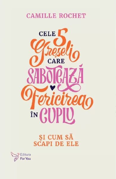 Cartea Cele 5 greseli care saboteaza fericirea in cuplu de Roche