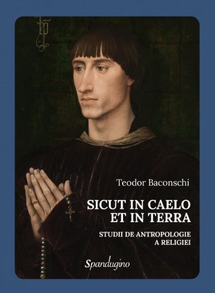 Cartea Sicut in Caelo et in Terra. Studii de antropologie a religiei de Teodor Baconschi