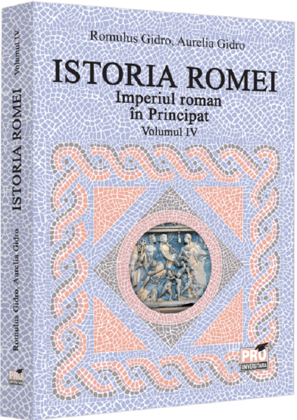 Cartea Istoria Romei. Imperiul Roman in Principat Vol.4  de Aurelia Gidro